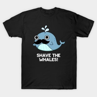Shave The Whales Cute Animal Pun T-Shirt